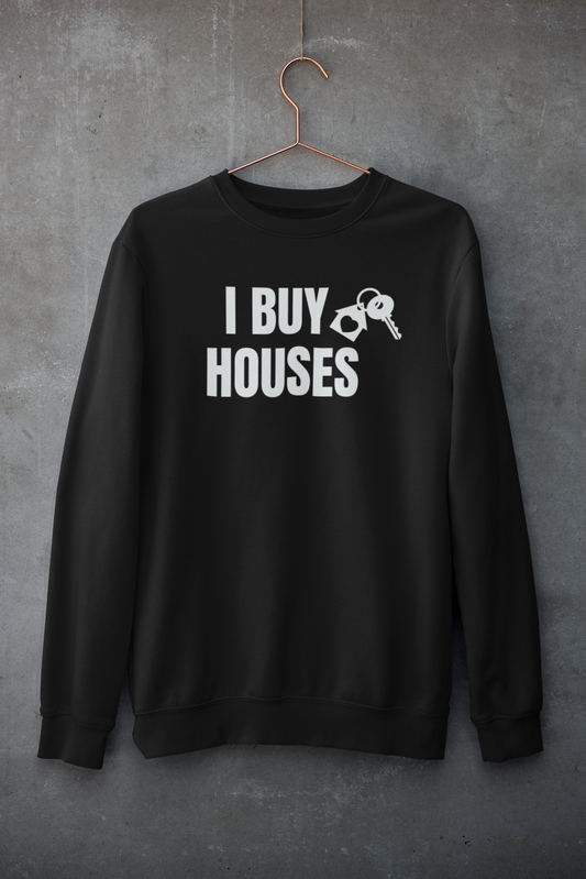 "I Buy Houses" Sweatshirt for Real Estate Investors